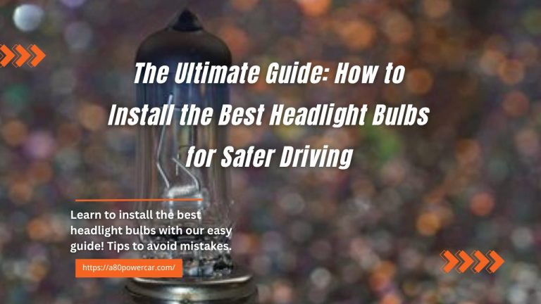 The Ultimate Guide: How to Install the Best Headlight Bulbs for Safer Driving